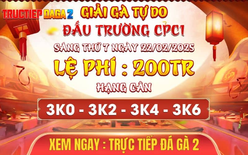 [Thông Báo] Giải Đấu 4 Con Gà Tự Do Tại CPC1 Ngày 22/2/2025